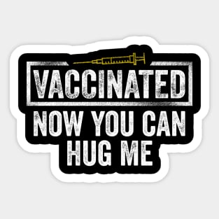 Vaccinated Now You Can Hug Me Sticker